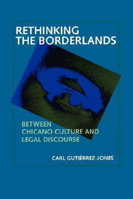 Rethinking the Borderlands: Between Chicano Culture and Legal Discourse (Latinos in American Society and Culture) (Volume 4)