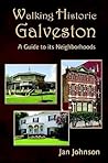 Walking Historic Galveston: A Guide to Its Neighborhoods Walking Historic Galveston: A Guide to Its Neighborhoods