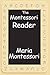 The Montessori Reader by Maria Montessori
