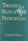 Theological Roots of Pentecostalism Theological Roots of Pentecostalism