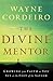 The Divine Mentor by Wayne Cordeiro The Divine Mentor by Wayne Cordeiro