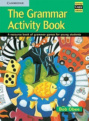 The Grammar Activity Book: A Resource Book of Grammar Games for Young Students (Cambridge Copy Collection)
