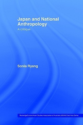 Japan and National Anthropology: A Critique (Routledge/Asian Studies Association of Australia (ASAA) East Asian Series)