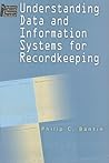 Understanding Data and Information Systems for Recordkeeping by Philip C. Bantin