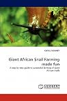 Giant African Snail Farming made fun: A step by step guide to successful farming of giant African snails Giant African Snail Farming made fun: A step by step guide to successful farming of giant African snails