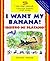I Want My Banana! / ¡Quiero mi plátano! by Mary Risk