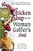 Chicken Soup for the Woman Golfer's Soul: Stories About Trailblazing Women Who've Changed the Game Forever (Chicken Soup for the Soul)