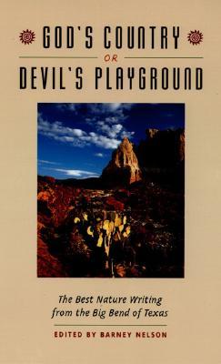 God's Country or Devil's Playground: The Best Nature Writing from the Big Bend of Texas (Corrie Herring Hooks Series)
