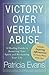 Victory Over Verbal Abuse: A Healing Guide to Renewing Your Spirit and Reclaiming Your Life