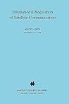 International Regulation of Satellite Communication (UTRECHT STUDIES IN AIR AND SPACE LAW)