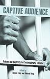 Captive Audience: Prison and Captivity in Contemporary Theatre (Studies in Modern Drama)