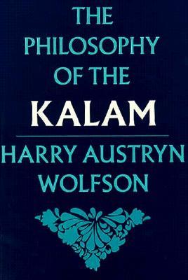 The Philosophy of the Kalam (Structure & Growth of Philosophic Systems from Plato to Spinoza; 4)