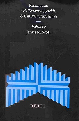 Restoration: Old Testament, Jewish and Christian Perspectives (Supplements to the Journal for the Study of Judaism, 72)