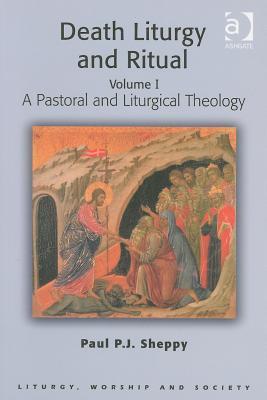 Death Liturgy and Ritual: Volume I: A Pastoral and Liturgical Theology (Routledge Revivals)