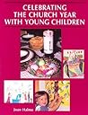 Celebrating the Church Year With Young Children