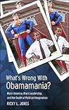 What's Wrong with Obamamania?: Black America, Black Leadership, and the Death of Political Imagination