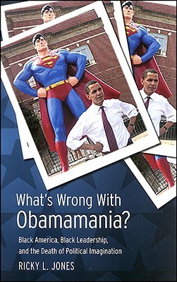 What's Wrong with Obamamania?: Black America, Black Leadership, and the Death of Political Imagination (Paperback)