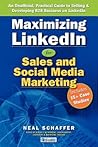 Maximizing LinkedIn for Sales and Social Media Marketing: An Unofficial, Practical Guide to Selling & Developing B2B Business on LinkedIn