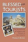 Blessed with Tourists: The Borderlands of Religion and Tourism in San Antonio
