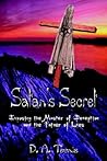 Satan's Secret: Exposing the Master of Deception and the Father of Lies