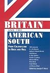 Britain and the American South: From Colonialism to Rock and Roll (Chancellor Porter L. Fortune Symposium in Southern History Series) Britain and the American South: From Colonialism to Rock and Roll (Chancellor Porter L. Fortune Symposium in Southern History Series)