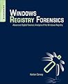 Windows Registry Forensics: Advanced Digital Forensic Analysis of the Windows Registry