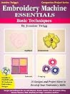 Embroidery Machine Essentials - Basic Techniques: Jeanine Twigg's Companion Project Series #1