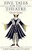 Five Tales for the Theatre