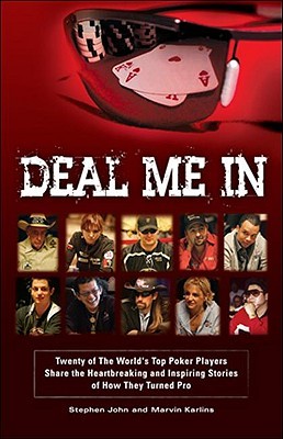 Deal Me in: Twenty of the World's Top Poker Players Share the Heartbreaking and Inspiring Stories of How They Turned Pro (Paperback)