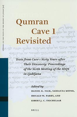 Qumran Cave 1 Revisited: Texts from Cave 1 Sixty Years After Their Discovery: Proceedings of the Sixth Meeting of the Ioqs in Ljubljana (Studies on the Texts of the Desert of Judah)