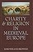 Charity and Religion in Medieval Europe