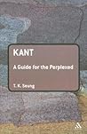 Kant: A Guide for the Perplexed Kant: A Guide for the Perplexed