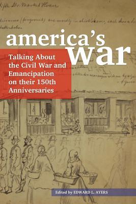 America's War: Talking about the Civil War and Emancipation on their 150th Anniversaries (Paperback)