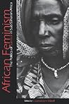 African Feminism: The Politics of Survival in Sub-Saharan Africa African Feminism: The Politics of Survival in Sub-Saharan Africa
