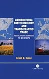 Agricultural Biotechnology and Transatlantic Trade: Regulatory Barriers to GM Crops (Cabi) Agricultural Biotechnology and Transatlantic Trade: Regulatory Barriers to GM Crops (Cabi)