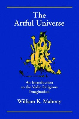 The Artful Universe: An Introduction to the Vedic Religious Imagination (Hindu Studies)