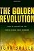 The Golden Revolution: How to Prepare for the Coming Global Gold Standard
