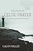 The Path of Celtic Prayer: An Ancient Way to Contemporary Joy