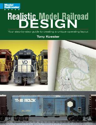 Realistic Model Railroad Design: Your Step-By-Step Guide to Creating a Unique Operating Layout (Paperback)