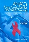 ANAC's Core Curriculum for HIV/AIDS Nursing ANAC's Core Curriculum for HIV/AIDS Nursing