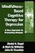Mindfulness-Based Cognitive Therapy for Depression: A New Approach to Preventing Relapse