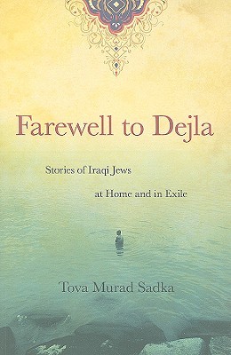 Farewell to Dejla: Stories of Iraqi Jews at Home and in Exile (Paperback)