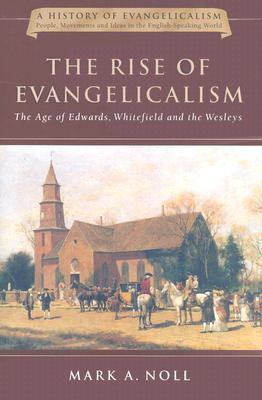 The Rise of Evangelicalism: The Age of Edwards, Whitefield and the Wesleys (Hardcover)