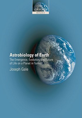 Astrobiology of Earth: The Emergence, Evolution and Future of Life on a Planet in Turmoil (Paperback)