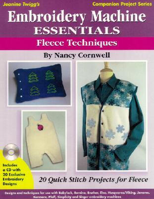 Embroidery Machine Essentials - Fleece Techniques: Jeanine Twigg's Companion Project Series #2 (Paperback)