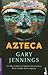 Azteca/aztec by Gary Jennings Azteca/aztec by Gary Jennings