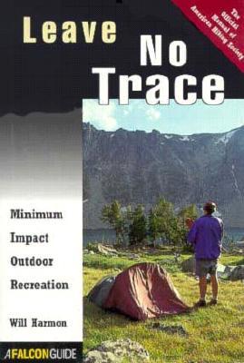 Leave No Trace: Minimum Impact Outdoor Recreation (Falcon Guide)