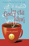 Wait a Minute, God's Still Talking: Hearing Whispers from God in Everyday Life Wait a Minute, God's Still Talking: Hearing Whispers from God in Everyday Life