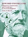 Edward Frankland: Chemistry, Controversy and Conspiracy in Victorian England