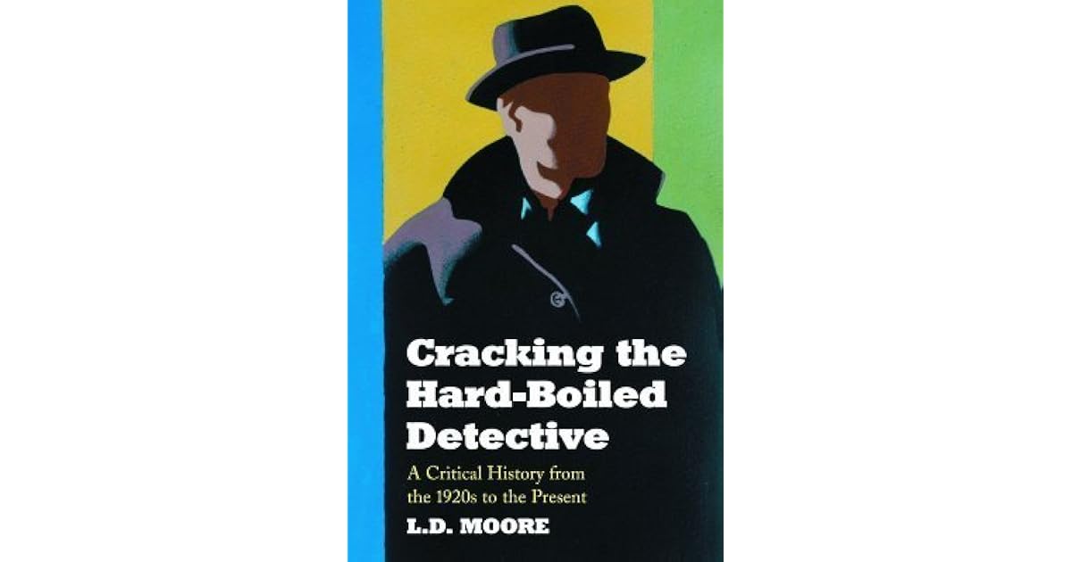 Cracking the HardBoiled Detective A Critical History from the 1920s